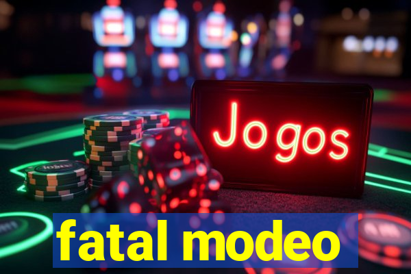 fatal modeo